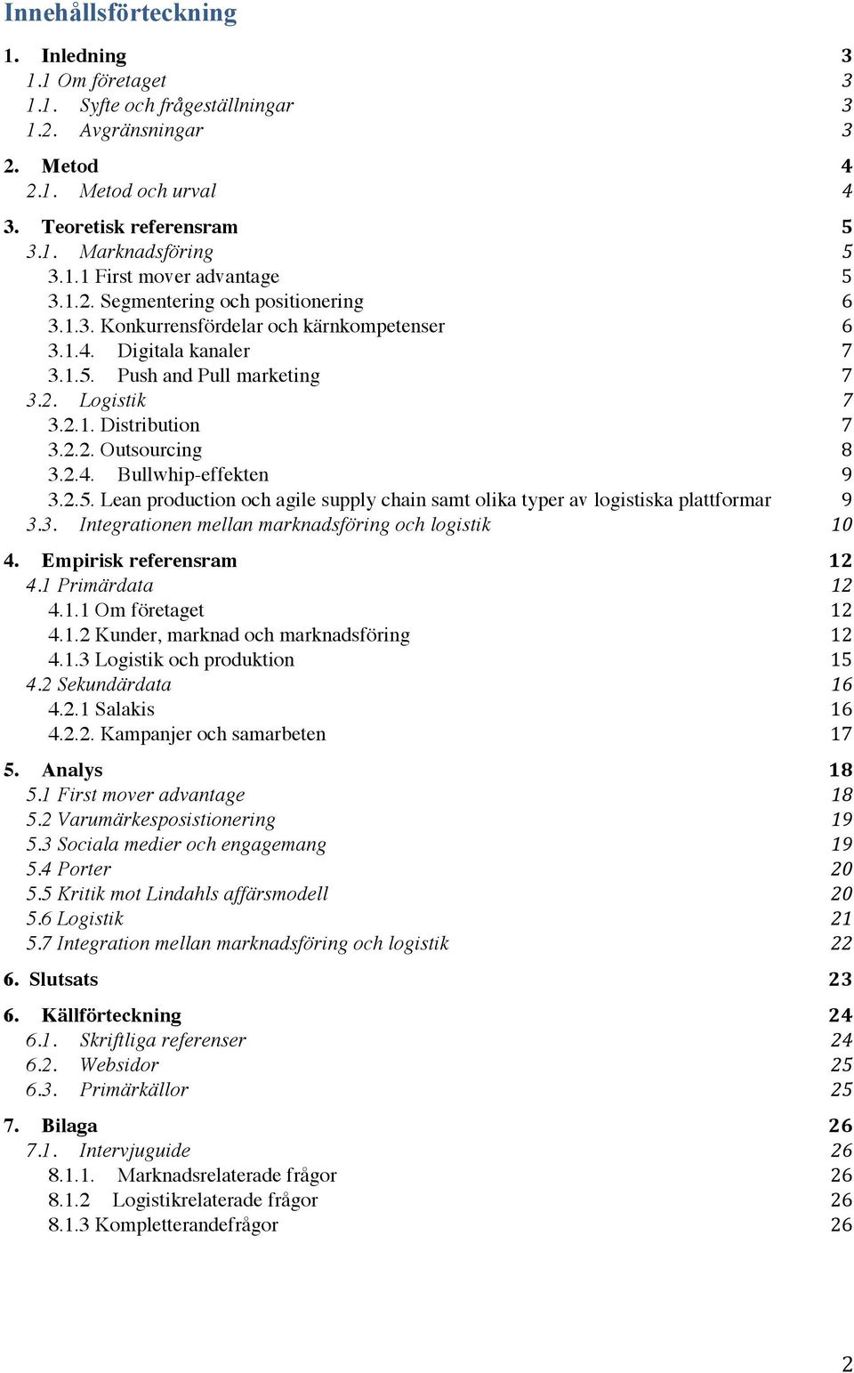 2.4. Bullwhip-effekten 9 3.2.5. Lean production och agile supply chain samt olika typer av logistiska plattformar 9 3.3. Integrationen mellan marknadsföring och logistik 10 4.