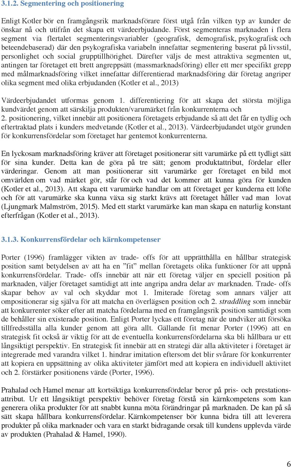baserat på livsstil, personlighet och social grupptillhörighet.