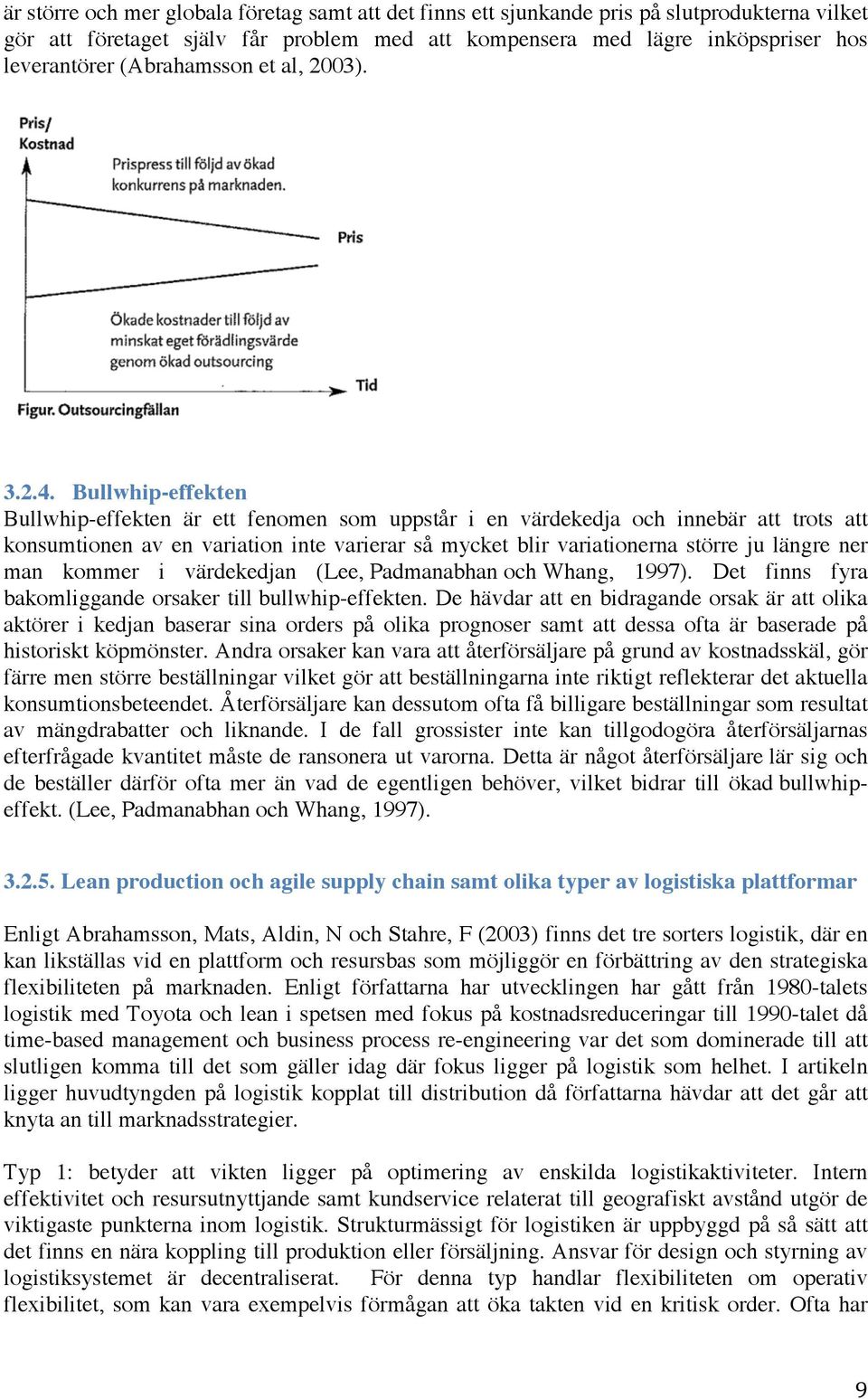 Bullwhip-effekten Bullwhip-effekten är ett fenomen som uppstår i en värdekedja och innebär att trots att konsumtionen av en variation inte varierar så mycket blir variationerna större ju längre ner