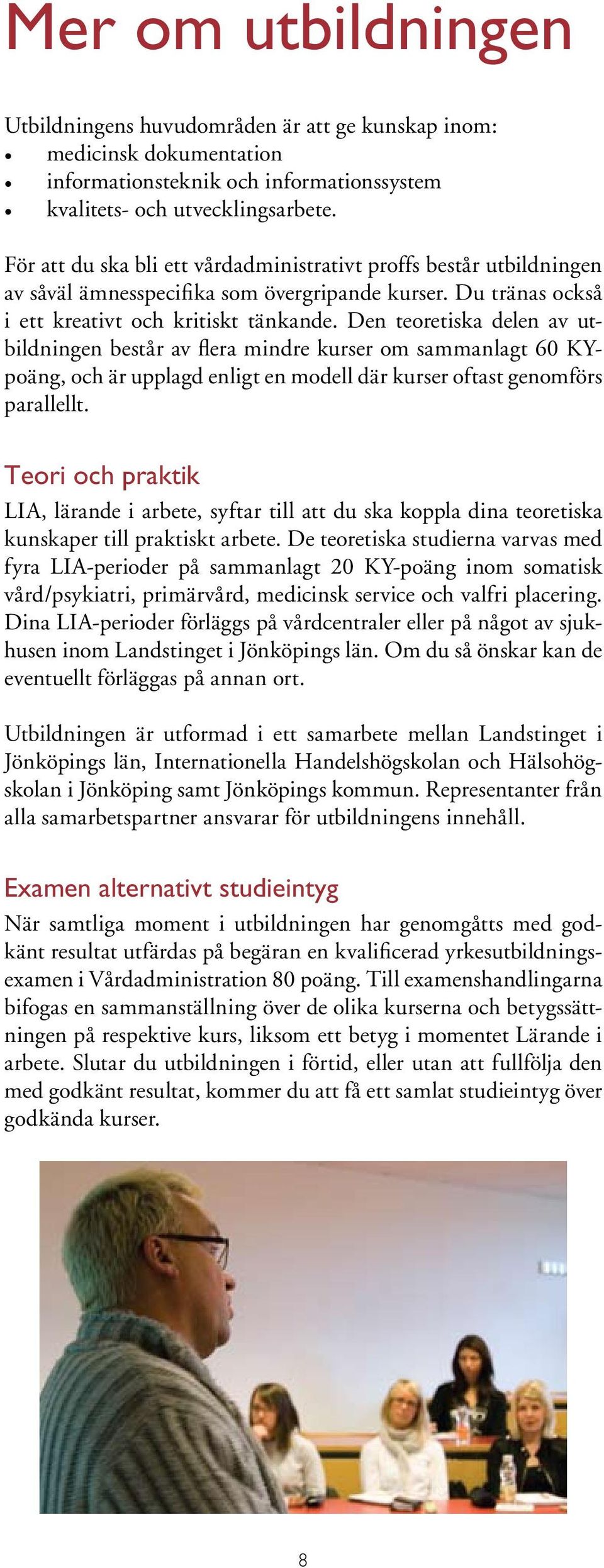 Den teoretiska delen av utbildningen består av flera mindre kurser om sammanlagt 60 KYpoäng, och är upplagd enligt en modell där kurser oftast genomförs parallellt.