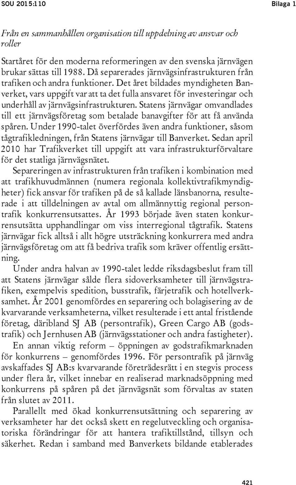 Det året bildades myndigheten Banverket, vars uppgift var att ta det fulla ansvaret för investeringar och underhåll av järnvägsinfrastrukturen.