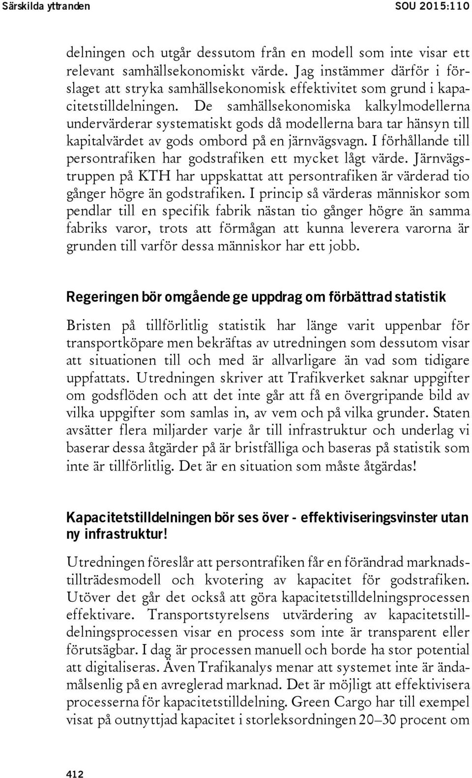 De samhällsekonomiska kalkylmodellerna undervärderar systematiskt gods då modellerna bara tar hänsyn till kapitalvärdet av gods ombord på en järnvägsvagn.