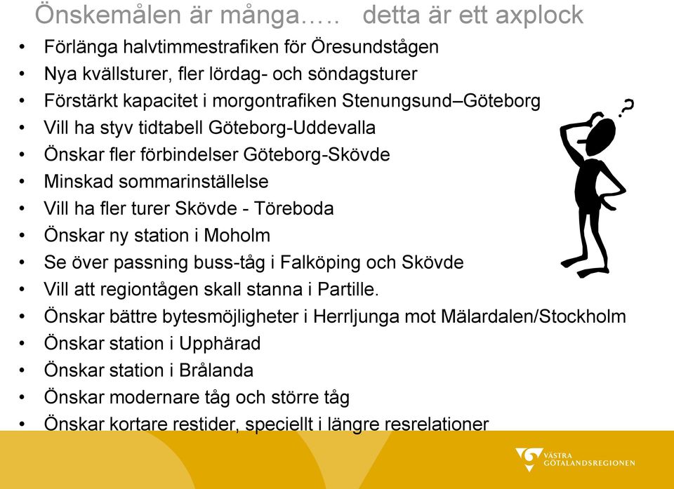 Göteborg Vill ha styv tidtabell Göteborg-Uddevalla Önskar fler förbindelser Göteborg-Skövde Minskad sommarinställelse Vill ha fler turer Skövde - Töreboda Önskar ny