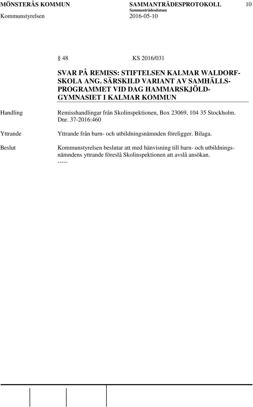 Remisshandlingar från Skolinspektionen, Box 23069, 104 35 Stockholm. Dnr.