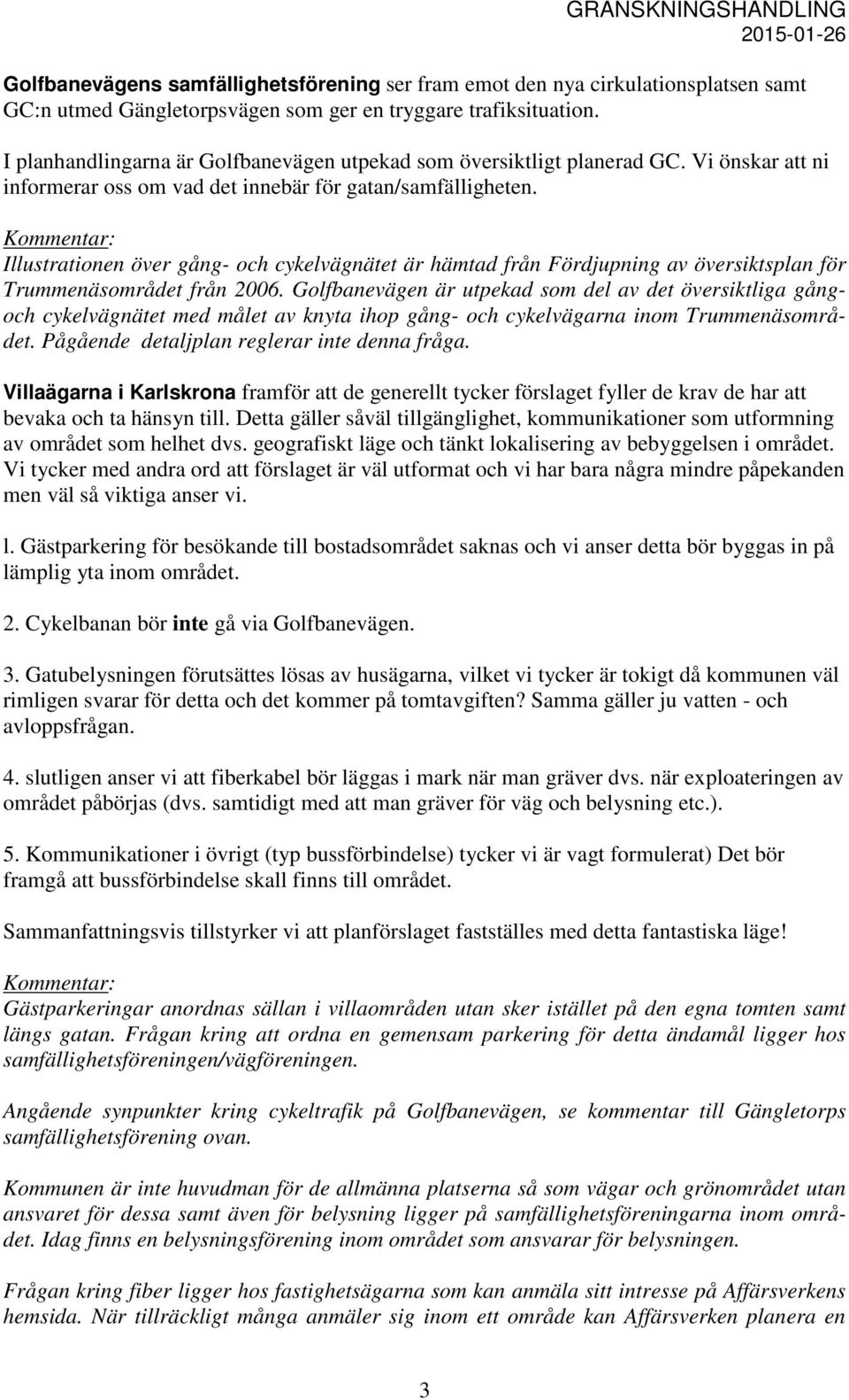 Illustrationen över gång- och cykelvägnätet är hämtad från Fördjupning av översiktsplan för Trummenäsområdet från 2006.