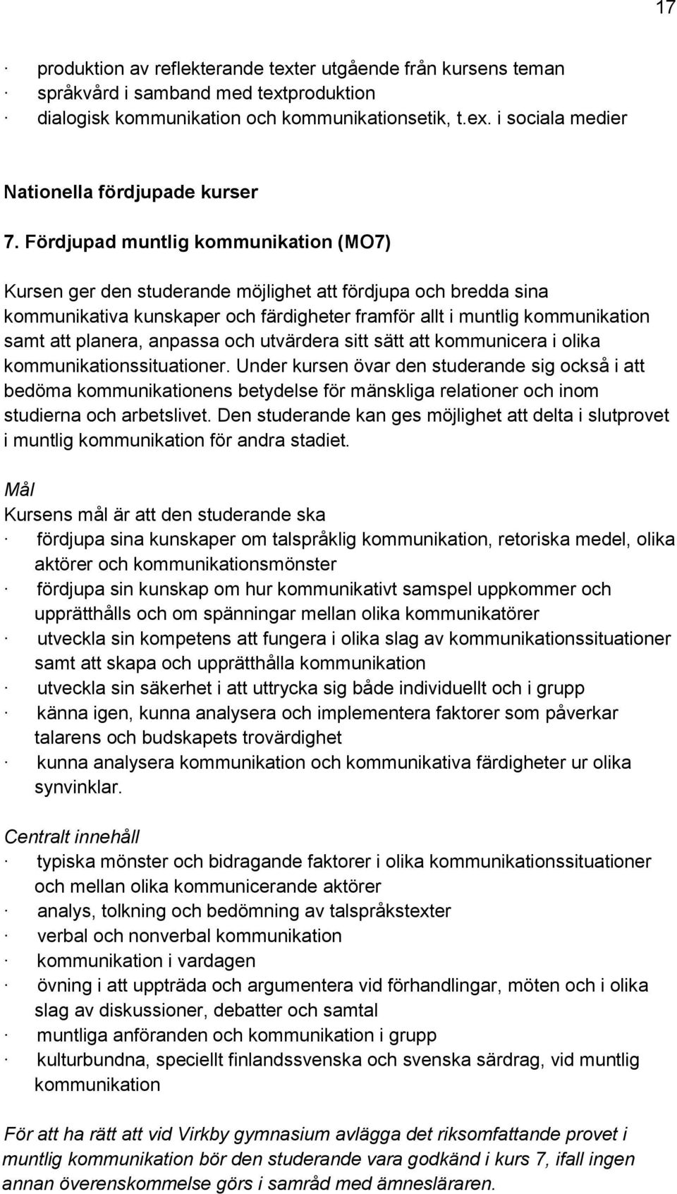 anpassa och utvärdera sitt sätt att kommunicera i olika kommunikationssituationer.