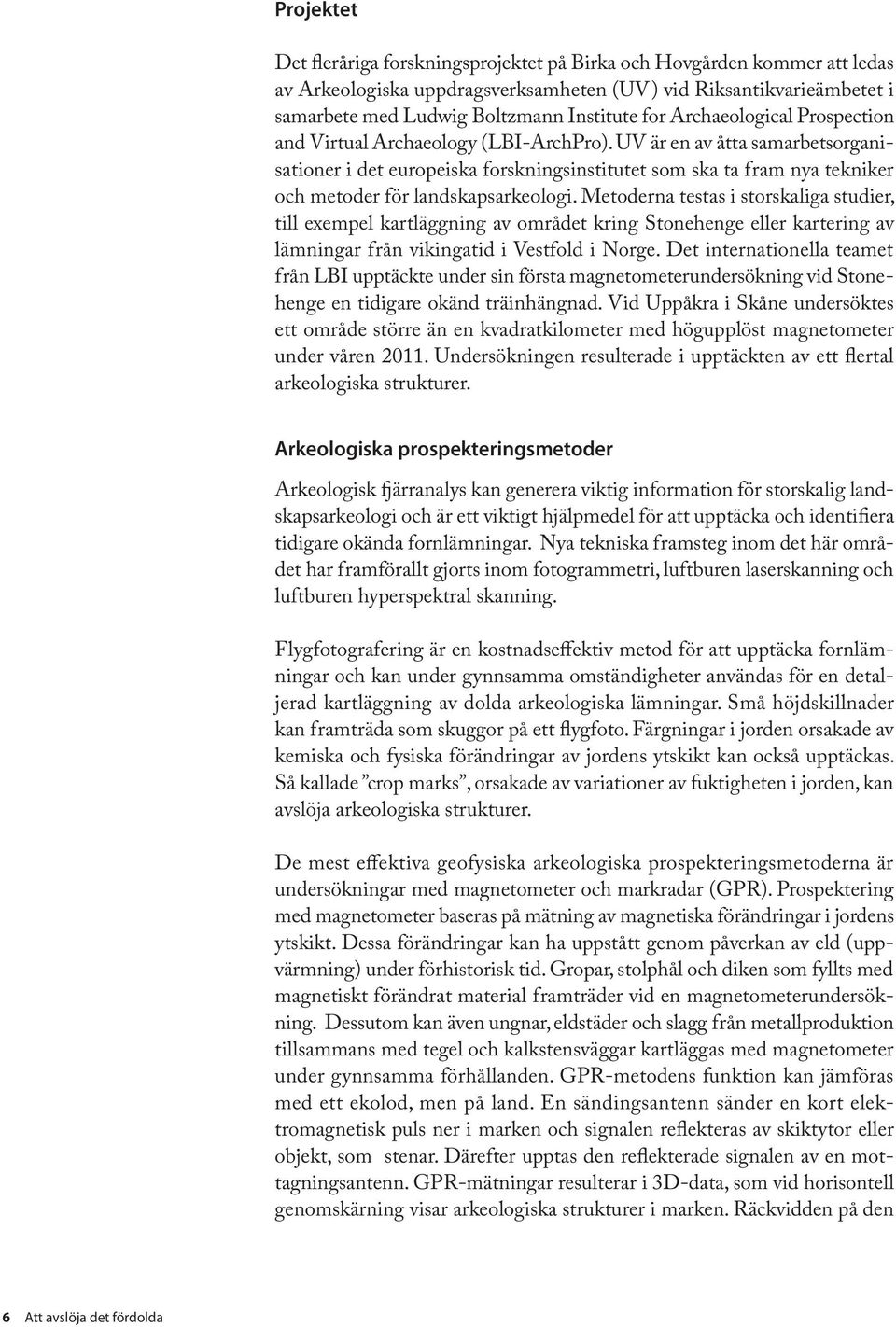 UV är en av åtta samarbetsorganisationer i det europeiska forskningsinstitutet som ska ta fram nya tekniker och metoder för landskapsarkeologi.