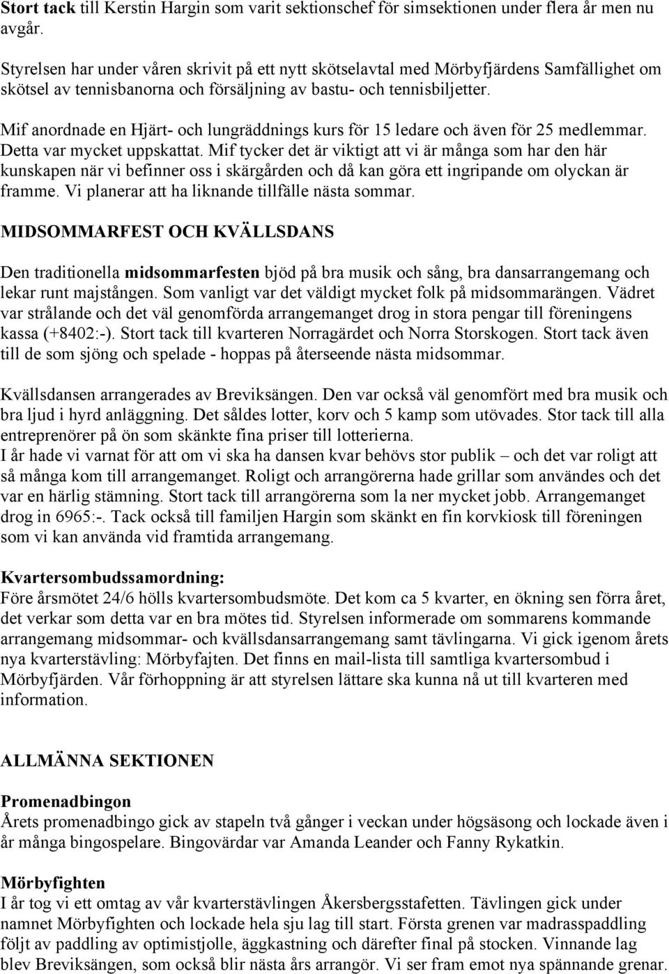 Mif anordnade en Hjärt- och lungräddnings kurs för 15 ledare och även för 25 medlemmar. Detta var mycket uppskattat.