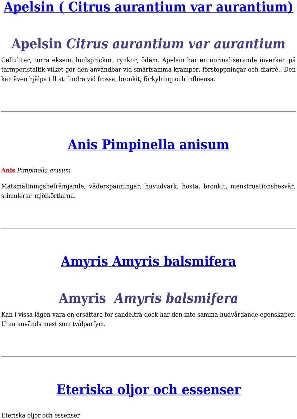 . Den kan även hjälpa till att lindra vid frssa, brnkit, förkylning ch influensa.