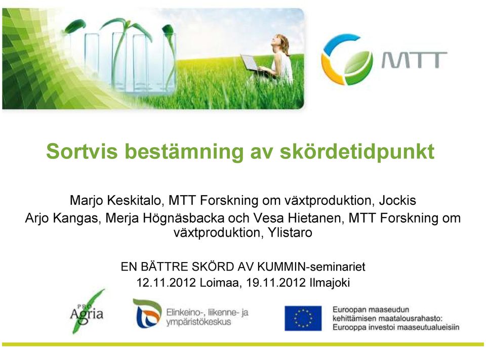 Högnäsbacka och Vesa Hietanen, MTT Forskning om växtproduktion,