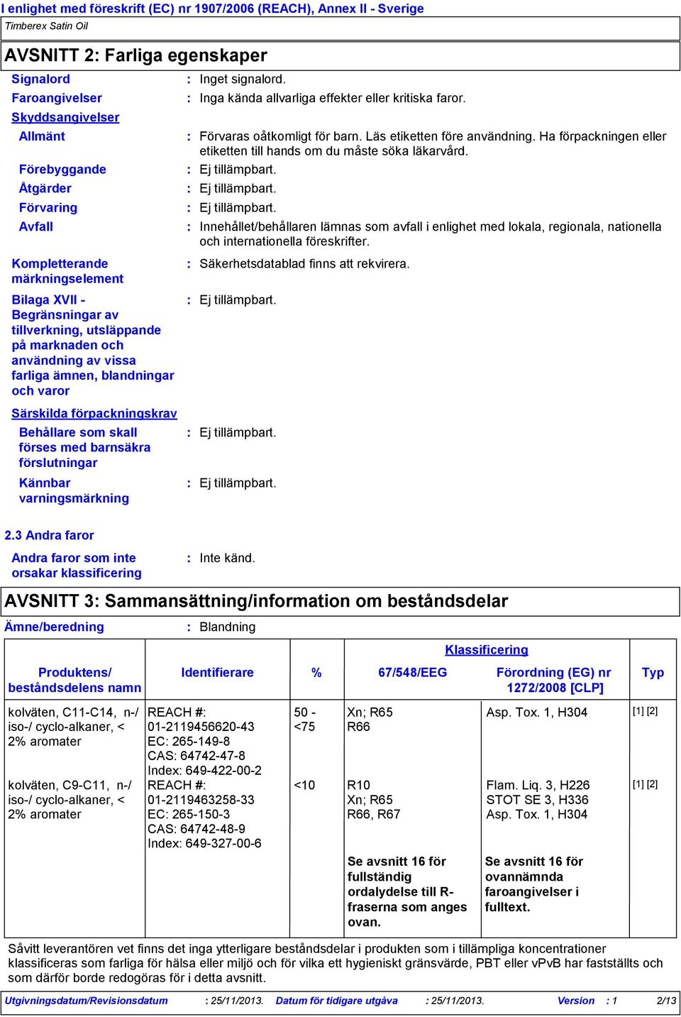 Förebyggande Åtgärder Förvaring Avfall Kompletterande märkningselement Bilaga XVII Begränsningar av tillverkning, utsläppande på marknaden och användning av vissa farliga ämnen, blandningar och varor