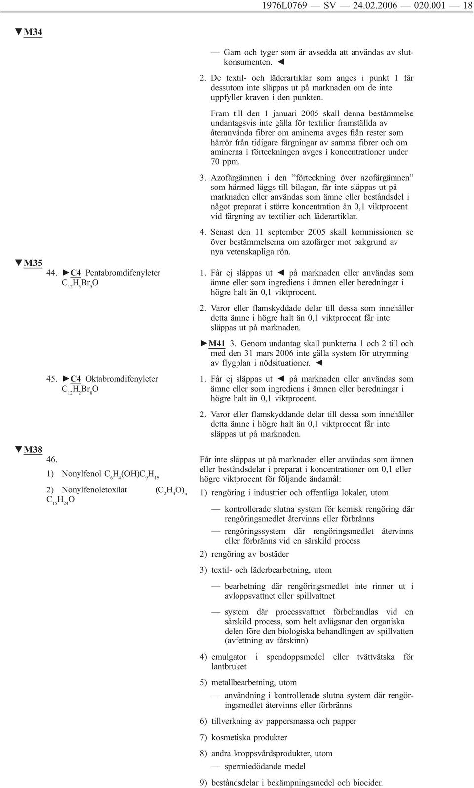 fibrer och om aminerna i förteckningen avges i koncentrationer under 70 ppm. 3.