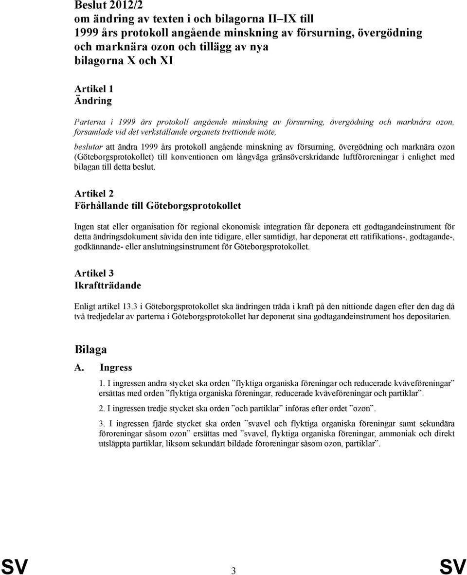 angående minskning av försurning, övergödning och marknära ozon (Göteborgsprotokollet) till konventionen om långväga gränsöverskridande luftföroreningar i enlighet med bilagan till detta beslut.