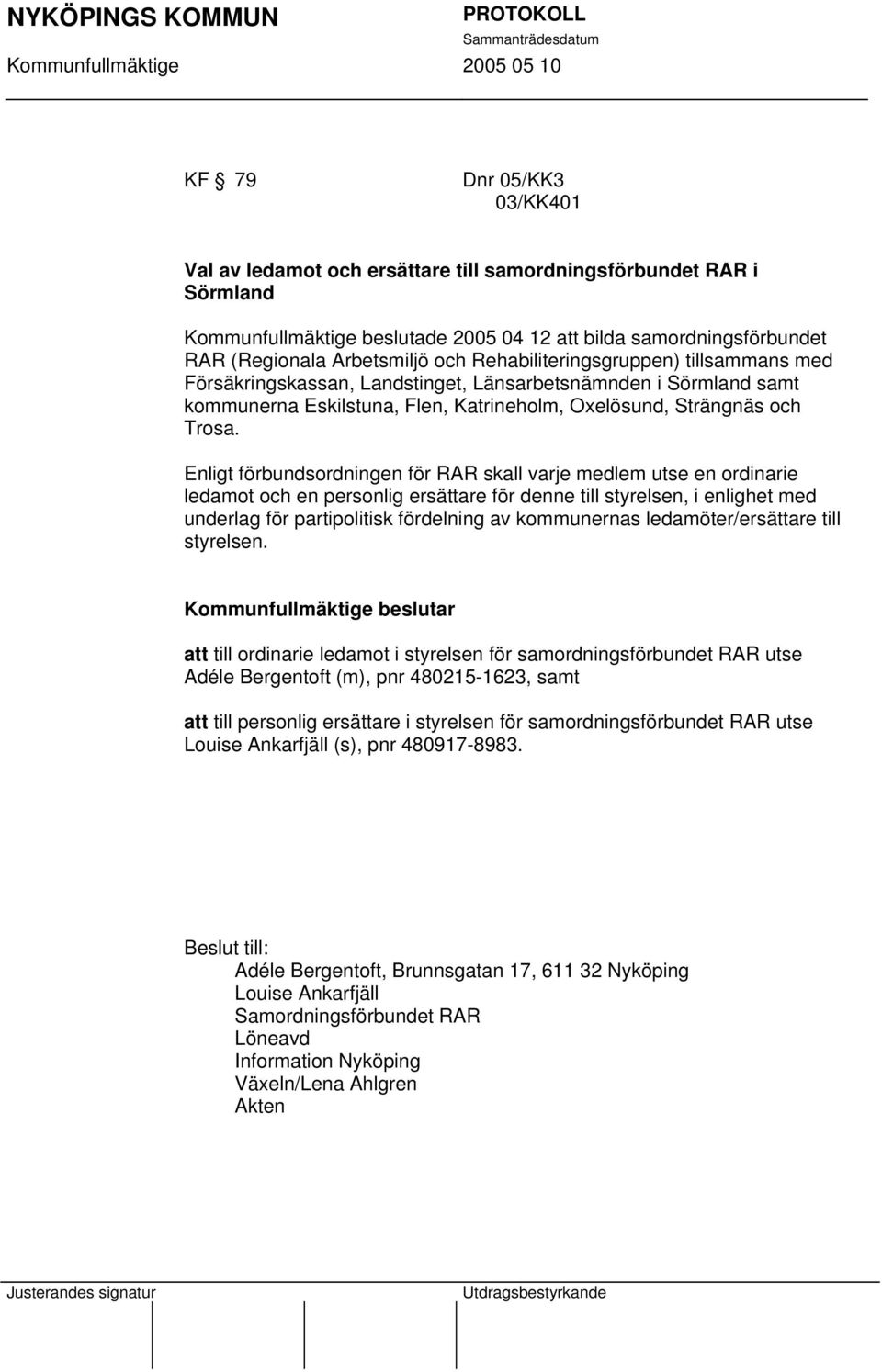 Enligt förbundsordningen för RAR skall varje medlem utse en ordinarie ledamot och en personlig ersättare för denne till styrelsen, i enlighet med underlag för partipolitisk fördelning av kommunernas