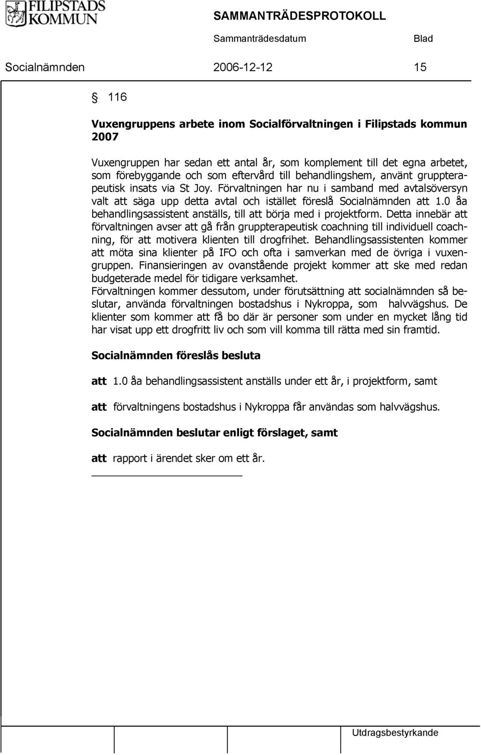 0 åa behandlingsassistent anställs, till att börja med i projektform.