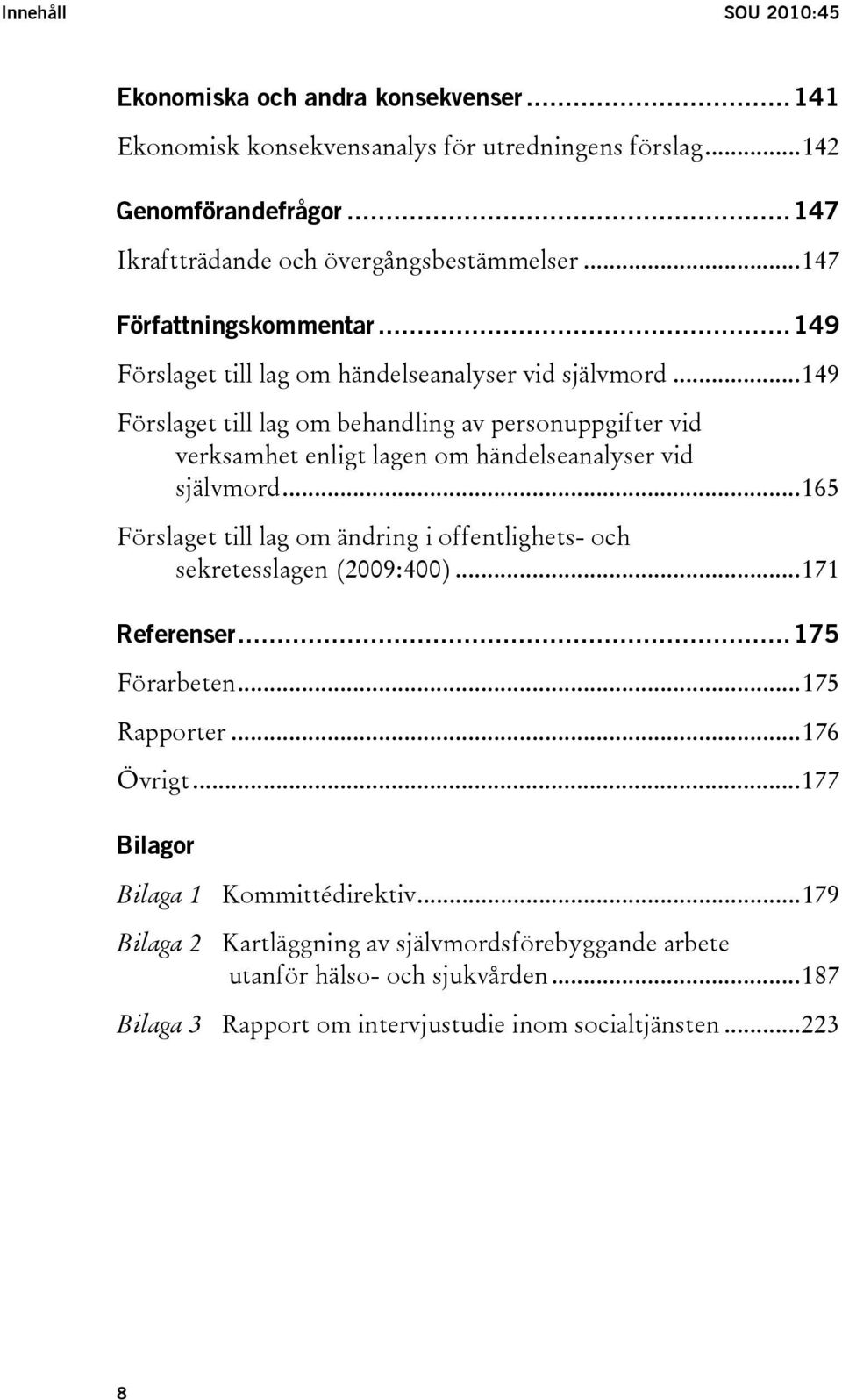 ..149 Förslaget till lag om behandling av personuppgifter vid verksamhet enligt lagen om händelseanalyser vid självmord.