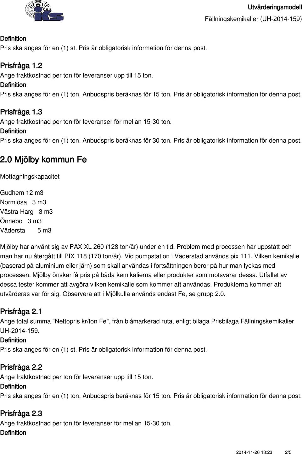 Vilken kemikalie (baserad på aluminium eller järn) som skall användas i fortsättningen beror på hur man lyckas med processen.