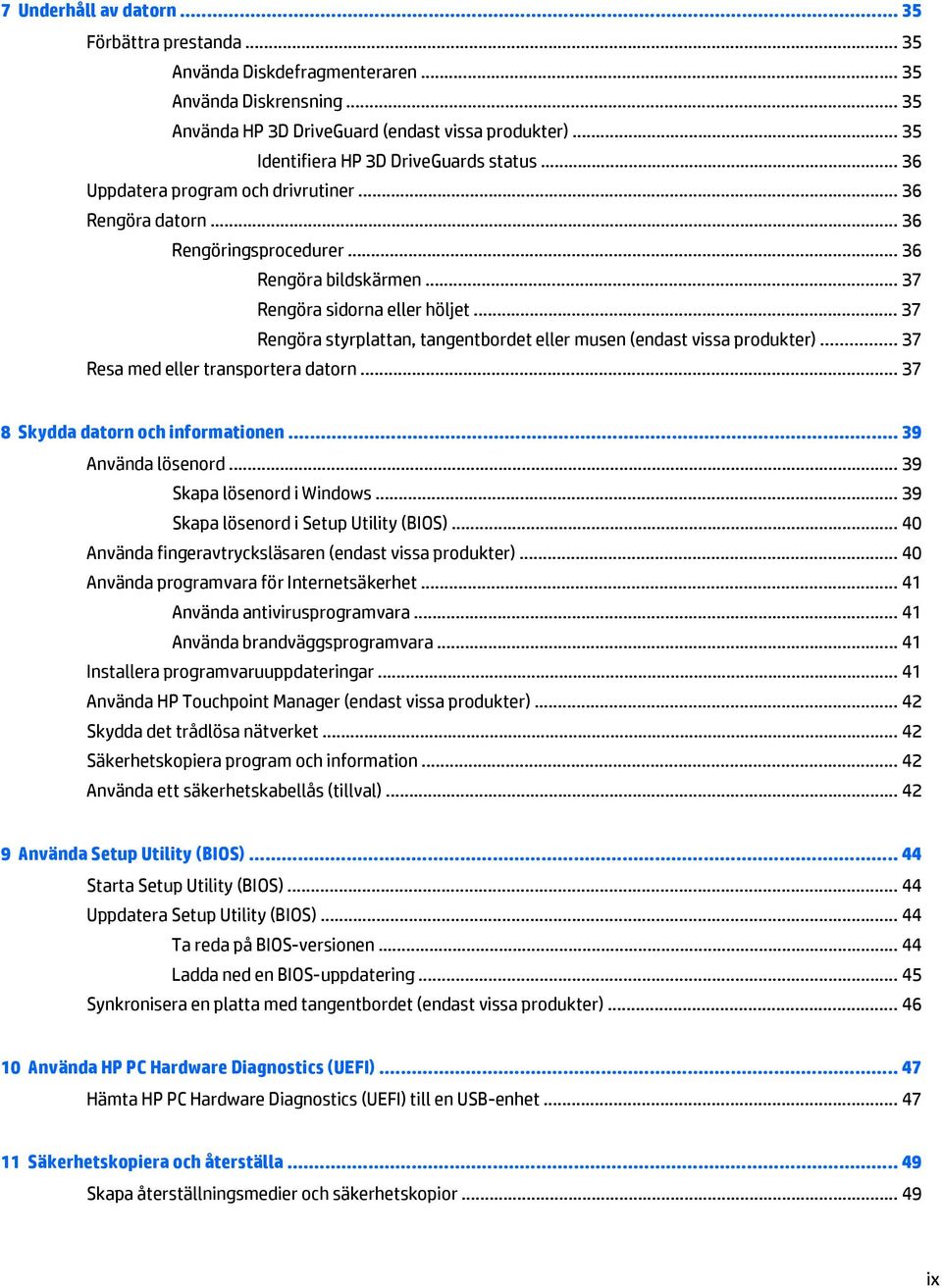 .. 37 Rengöra styrplattan, tangentbordet eller musen (endast vissa produkter)... 37 Resa med eller transportera datorn... 37 8 Skydda datorn och informationen... 39 Använda lösenord.