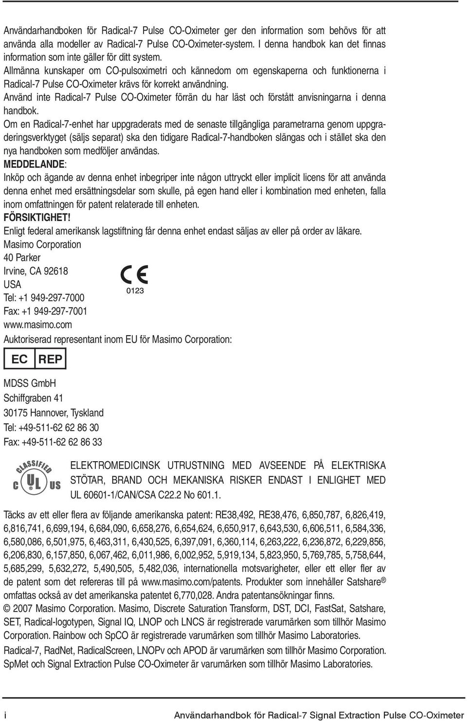 Allmänna kunskaper om CO-pulsoximetri och kännedom om egenskaperna och funktionerna i Radical-7 Pulse CO-Oximeter krävs för korrekt.