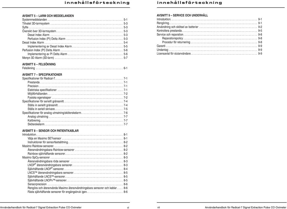 ................................................. 5-3 Perfusion Index (PI) Delta Alarm....................................... 5-3 Desat Index Alarm...................................................... 5-4 Implementering av Desat Index Alarm.