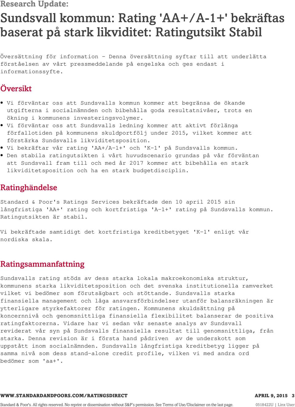 Översikt Vi förväntar oss att Sundsvalls kommun kommer att begränsa de ökande utgifterna i socialnämnden och bibehålla goda resultatnivåer, trots en ökning i kommunens investeringsvolymer.