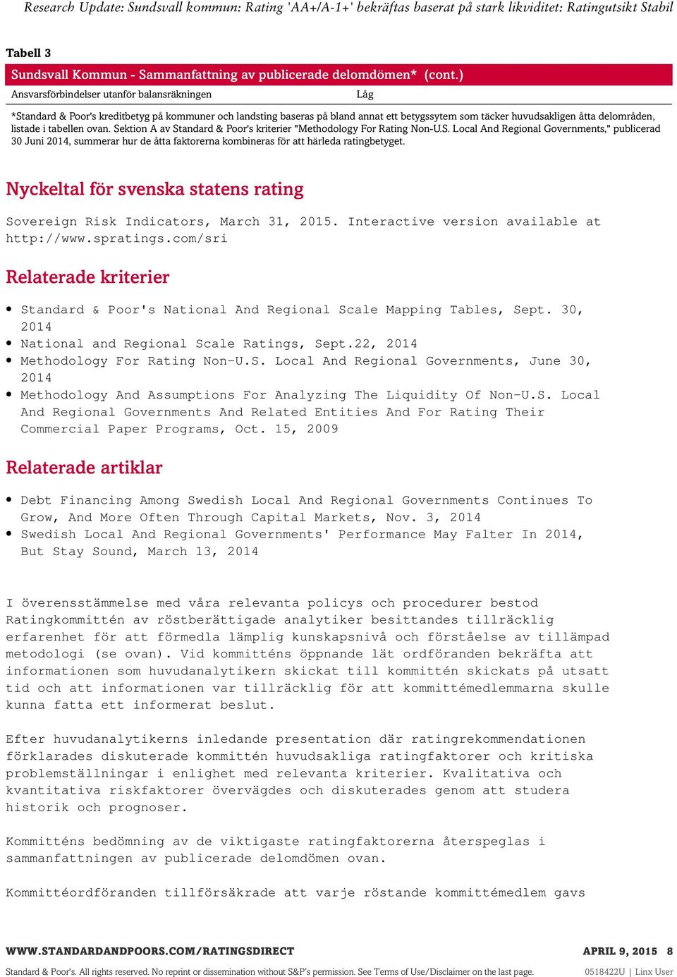 tabellen ovan. Sektion A av Standard & Poor's kriterier "Methodology For Rating Non-U.S. Local And Regional Governments," publicerad 30 Juni 2014, summerar hur de åtta faktorerna kombineras för att härleda ratingbetyget.