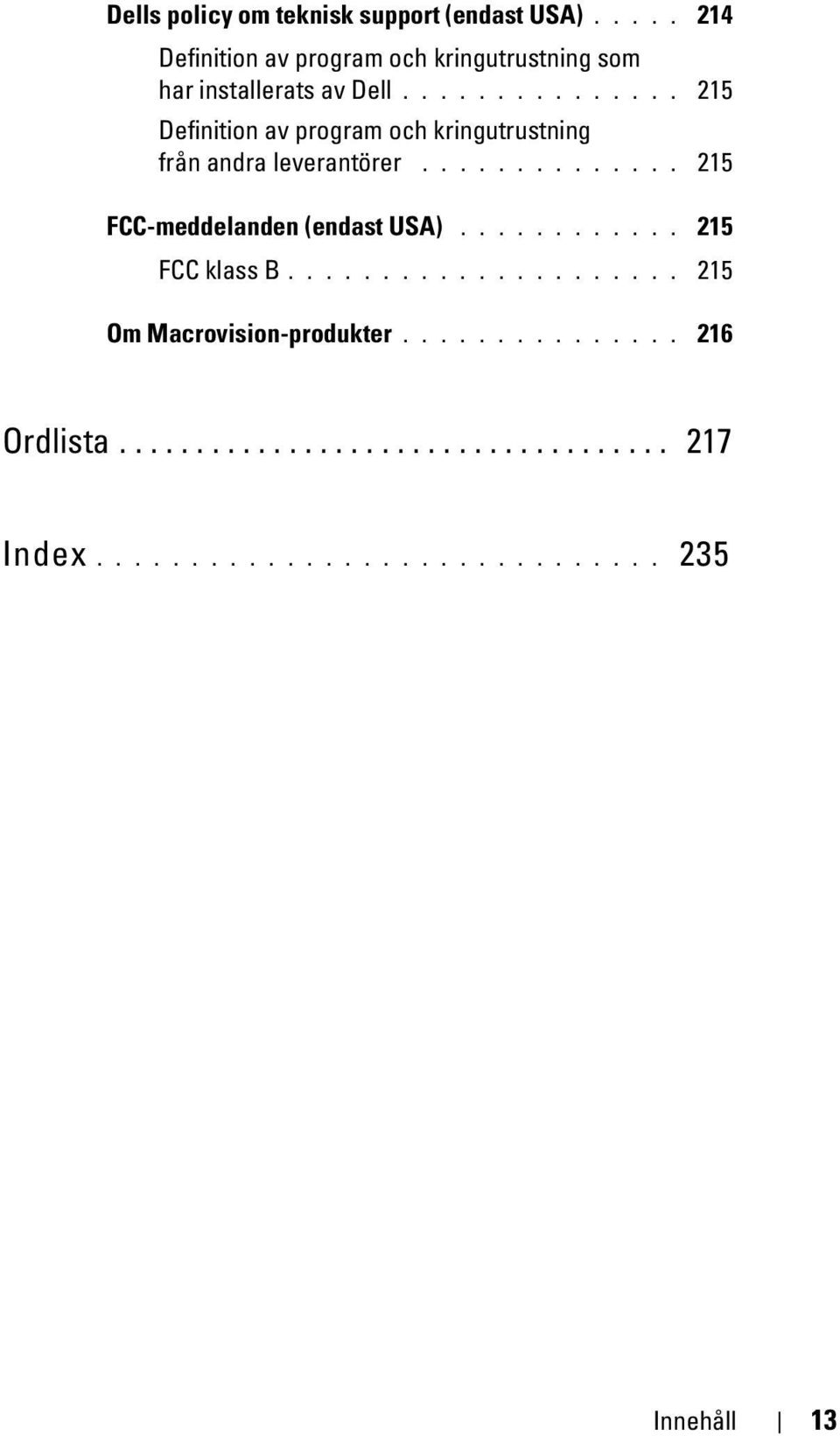 .............. 215 Definition av program och kringutrustning från andra leverantörer.