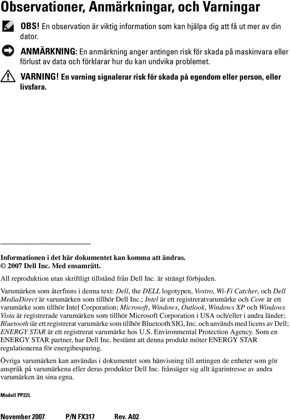 En varning signalerar risk för skada på egendom eller person, eller livsfara. Informationen i det här dokumentet kan komma att ändras. 2007 Dell Inc. Med ensamrätt.