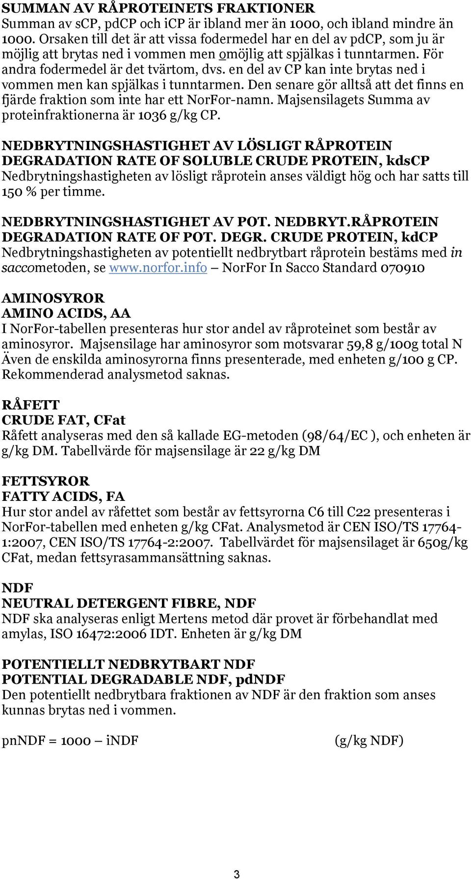 en del av CP kan inte brytas ned i vommen men kan spjälkas i tunntarmen. Den senare gör alltså att det finns en fjärde fraktion som inte har ett NorFor-namn.