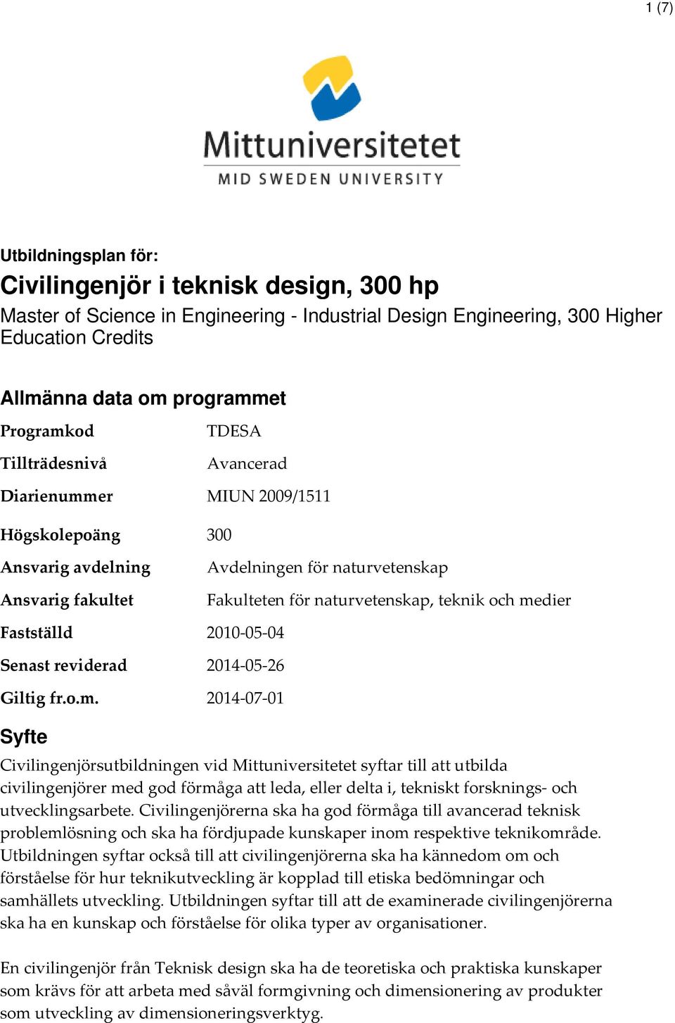 er TDESA Avancerad MIUN 2009/1511 Högskolepoäng 300 Ansvarig avdelning Ansvarig fakultet Fastställd Senast reviderad Giltig fr.o.m.