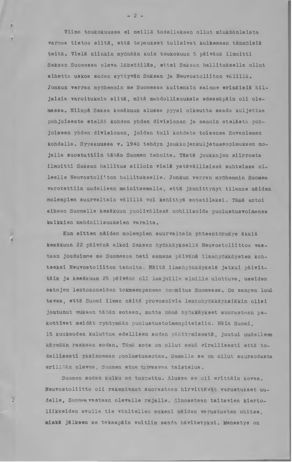 hiljaisia varoituksia siitä, mitä mahdollisuuksia edessäpäin oli olemassa* Niinpä Saksa kesäkuun alussa pyysi oikeutta saada kuljettaa pohjoisesta etelää kohden yhden divisionan ja samoin etelästä