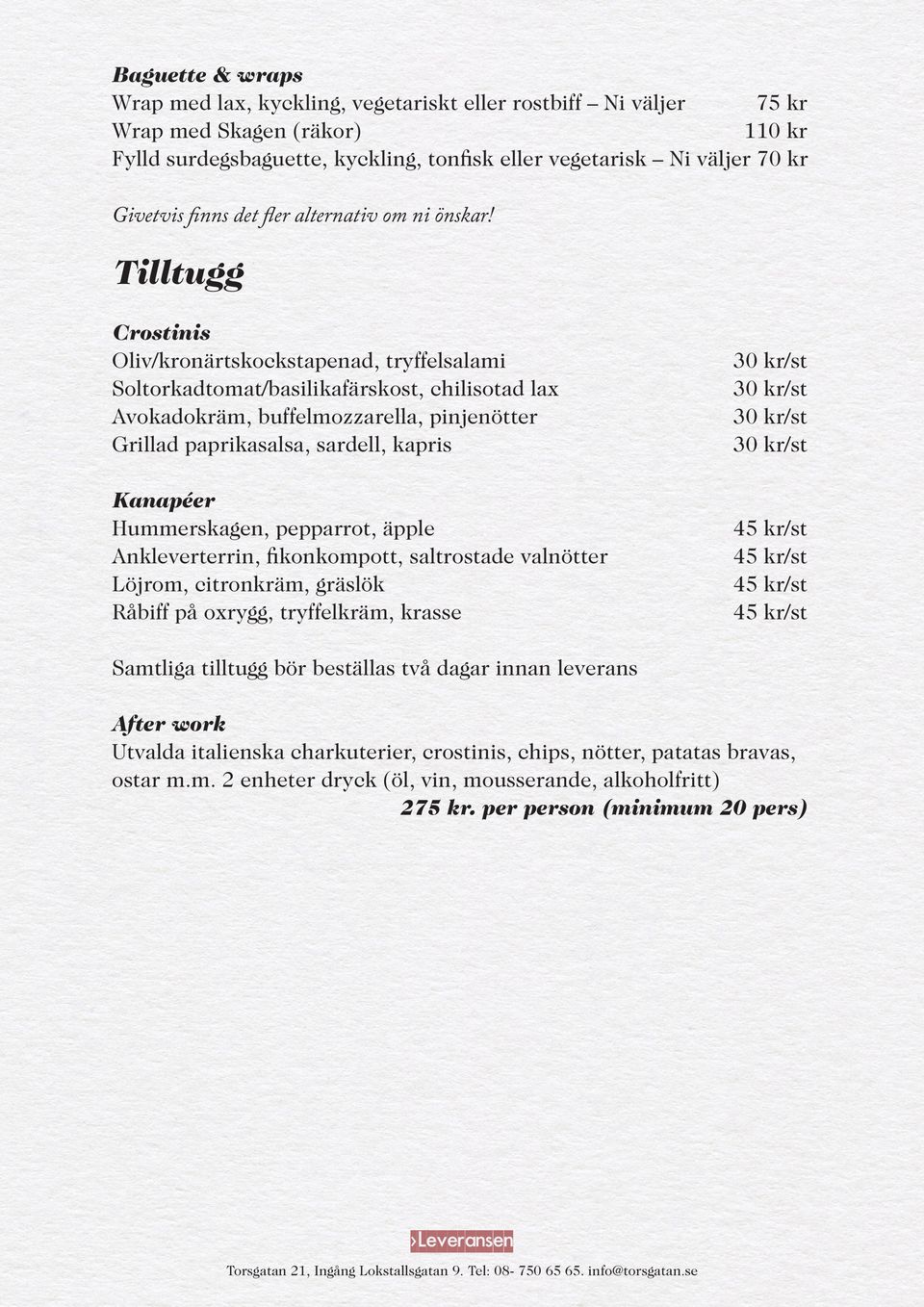 Tilltugg Crostinis Oliv/kronärtskockstapenad, tryffelsalami Soltorkadtomat/basilikafärskost, chilisotad lax Avokadokräm, buffelmozzarella, pinjenötter Grillad paprikasalsa, sardell, kapris /st /st