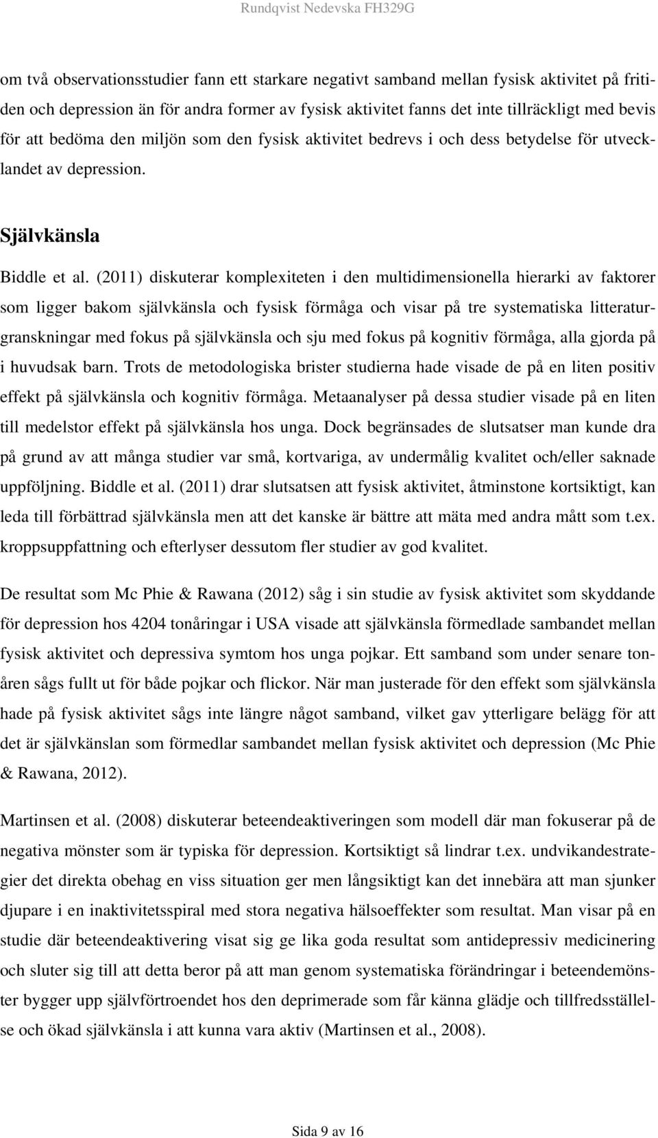 (2011) diskuterar komplexiteten i den multidimensionella hierarki av faktorer som ligger bakom självkänsla och fysisk förmåga och visar på tre systematiska litteraturgranskningar med fokus på