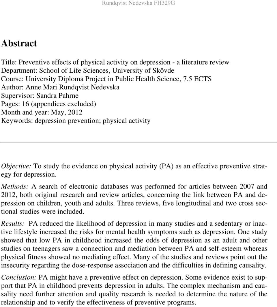 5 ECTS Author: Anne Mari Rundqvist Nedevska Supervisor: Sandra Pahrne Pages: 16 (appendices excluded) Month and year: May, 2012 Keywords: depression prevention; physical activity Objective: To study