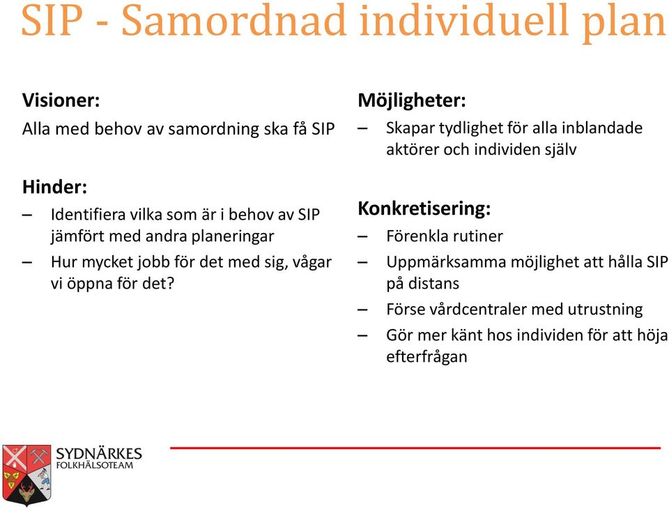 Möjligheter: Skapar tydlighet för alla inblandade aktörer och individen själv Konkretisering: Förenkla rutiner