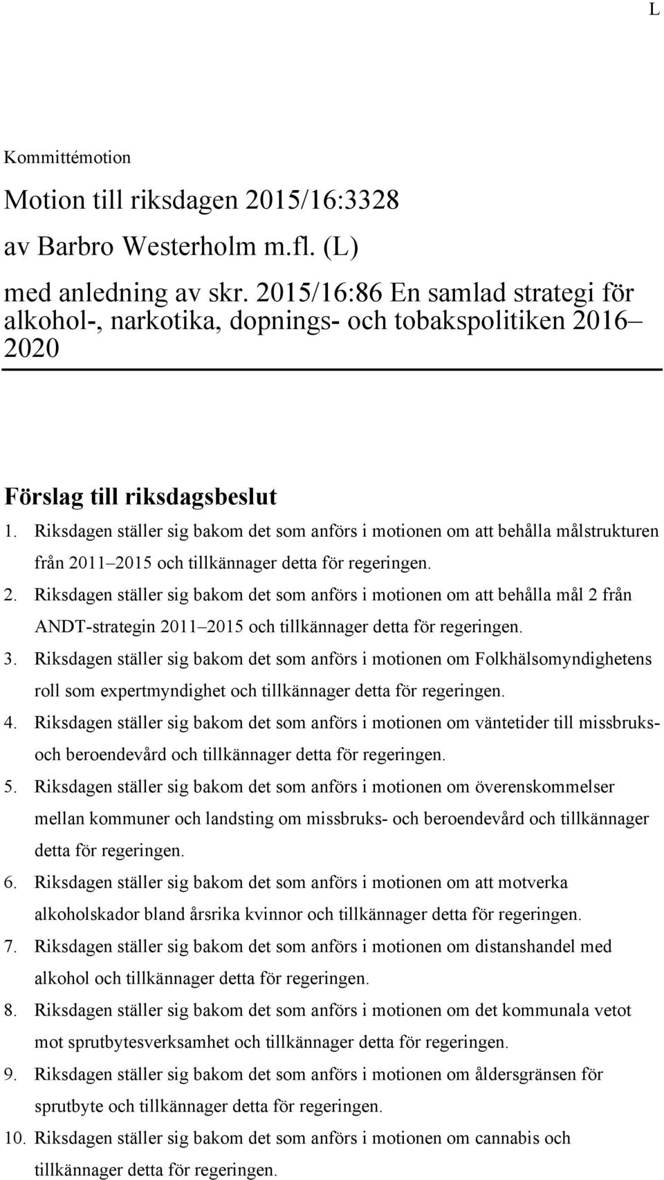 Riksdagen ställer sig bakom det som anförs i motionen om att behålla målstrukturen från 20