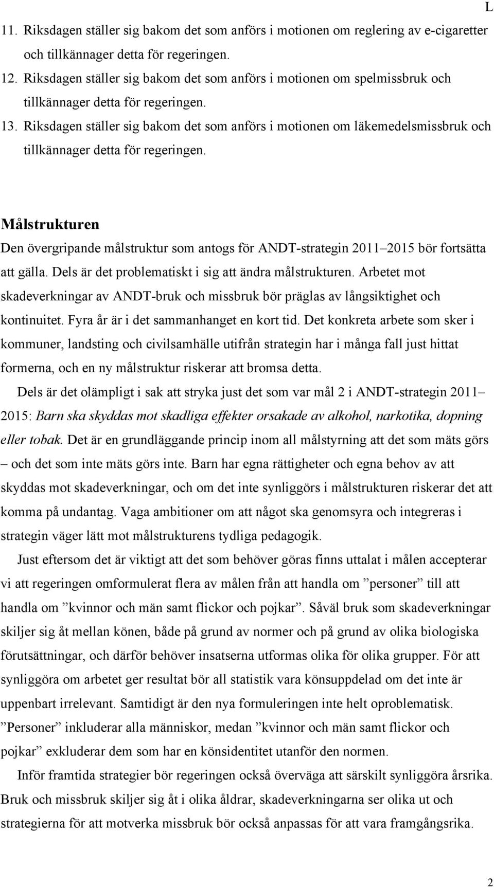 Riksdagen ställer sig bakom det som anförs i motionen om läkemedelsmissbruk och tillkännager detta för regeringen.