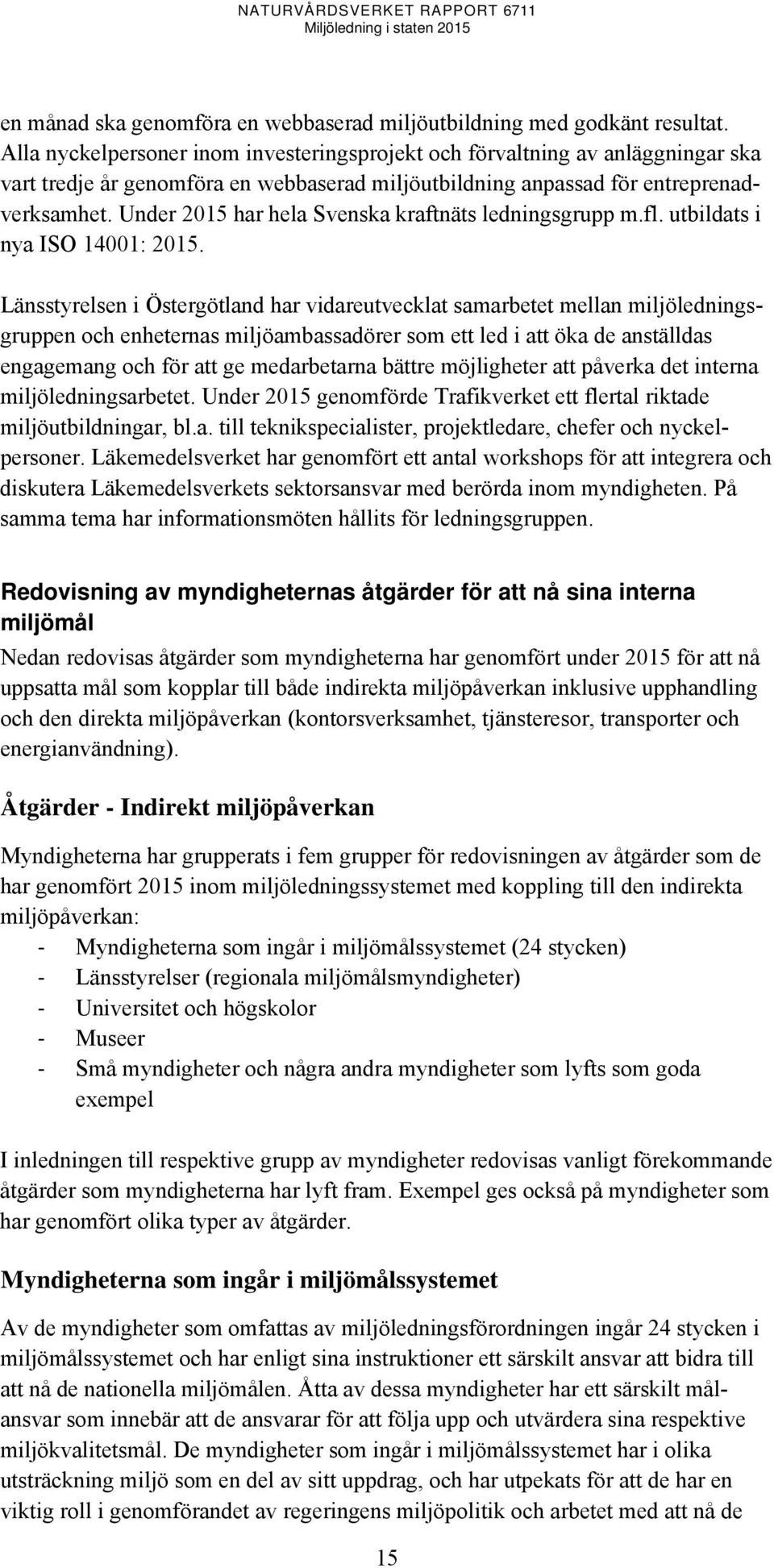 Under 2015 har hela Svenska kraftnäts ledningsgrupp m.fl. utbildats i nya ISO 14001: 2015.