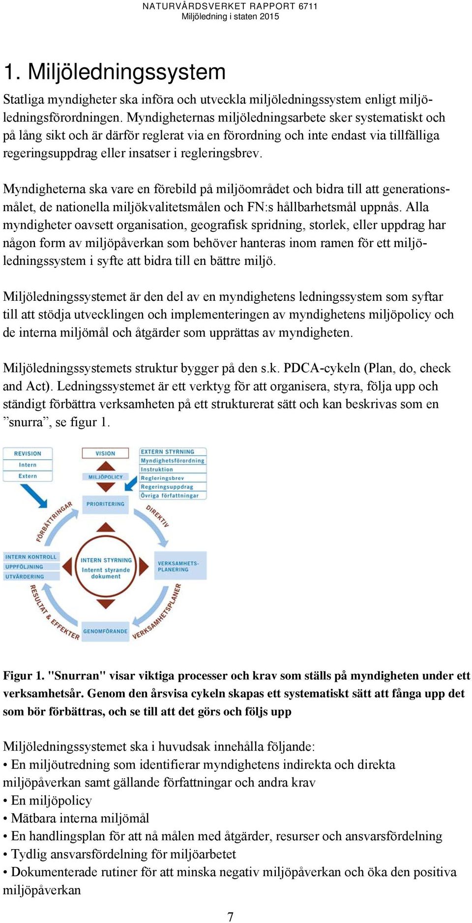 Myndigheterna ska vare en förebild på miljöområdet och bidra till att generationsmålet, de nationella miljökvalitetsmålen och FN:s hållbarhetsmål uppnås.