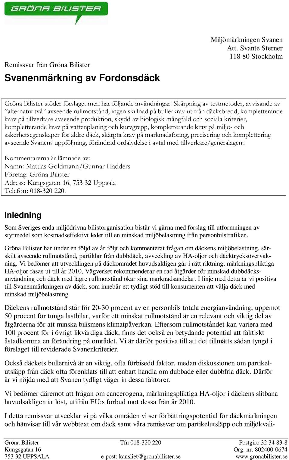 bullerkrav utifrån däcksbredd, kompletterande krav på tillverkare avseende produktion, skydd av biologisk mångfald och sociala kriterier, kompletterande krav på vattenplaning och kurvgrepp,