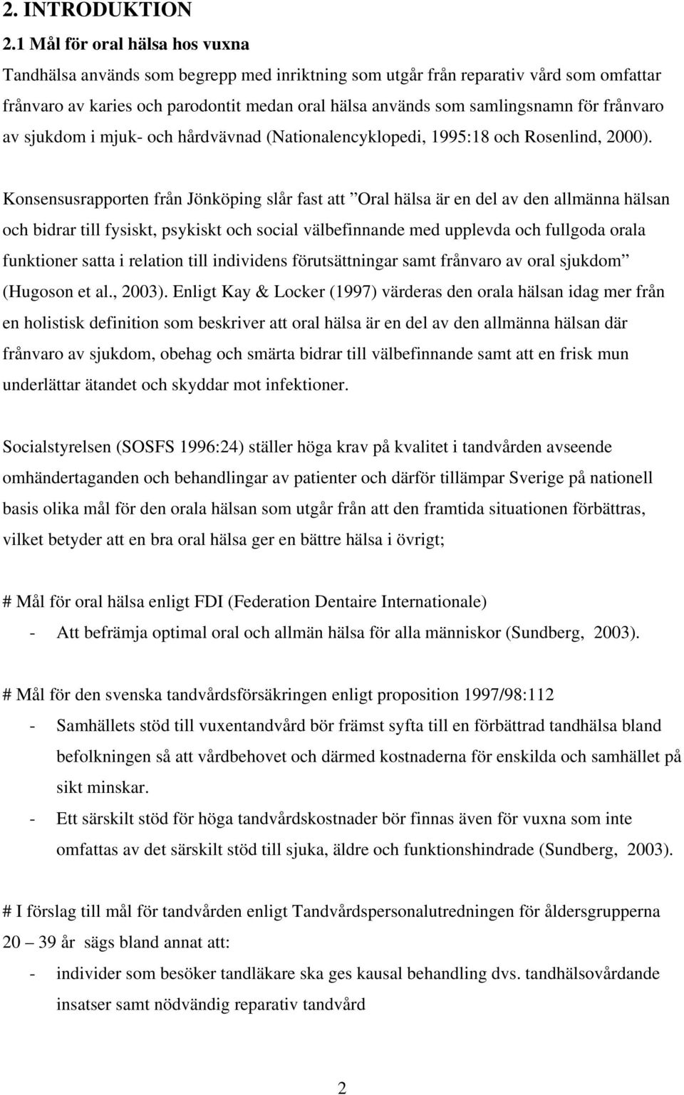 frånvaro av sjukdom i mjuk- och hårdvävnad (Nationalencyklopedi, 1995:18 och Rosenlind, 2000).