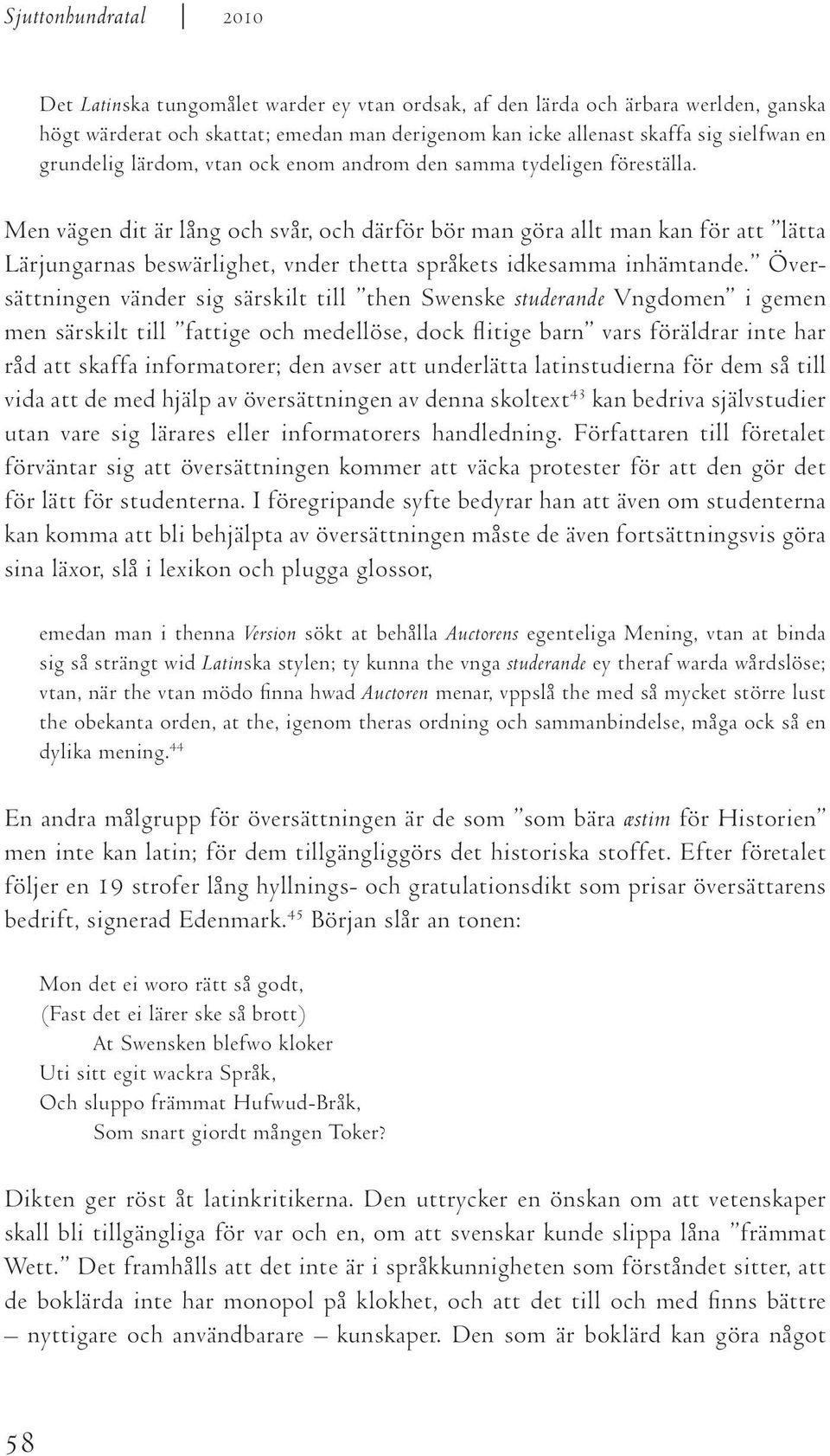 Men vägen dit är lång och svår, och därför bör man göra allt man kan för att lätta Lärjungarnas beswärlighet, vnder thetta språkets idkesamma inhämtande.