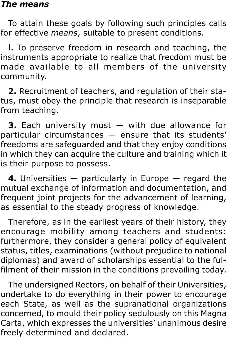 Recruitment of teachers, and regulation of their status, must obey the principle that research is inseparable from teaching. 3.