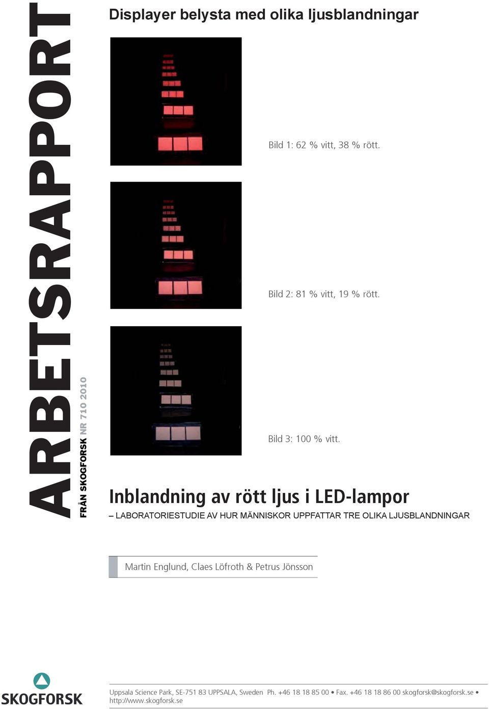 Inblandning av rött ljus i LED-lampor LABORATORIESTUDIE AV HUR MÄNNISKOR UPPFATTAR TRE OLIKA LJUSBLANDNINGAR