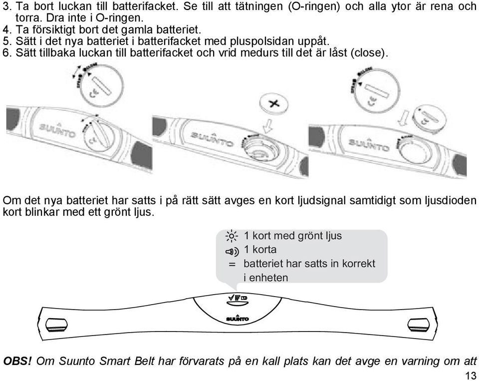 Sätt tillbaka luckan till batterifacket och vrid medurs till det är låst (close).