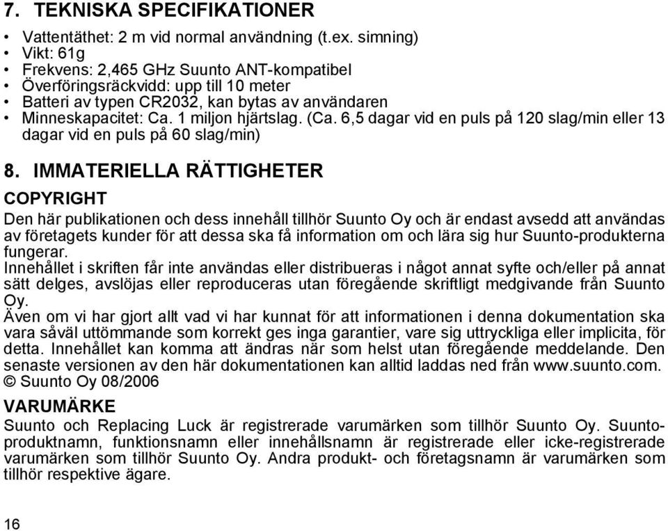 6,5 dagar vid en puls på 120 slag/min eller 13 dagar vid en puls på 60 slag/min) 8.