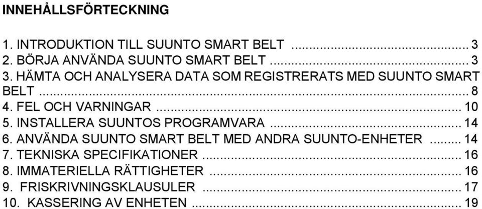 INSTALLERA SUUNTOS PROGRAMVARA... 14 6. ANVÄNDA SUUNTO SMART BELT MED ANDRA SUUNTO-ENHETER... 14 7.