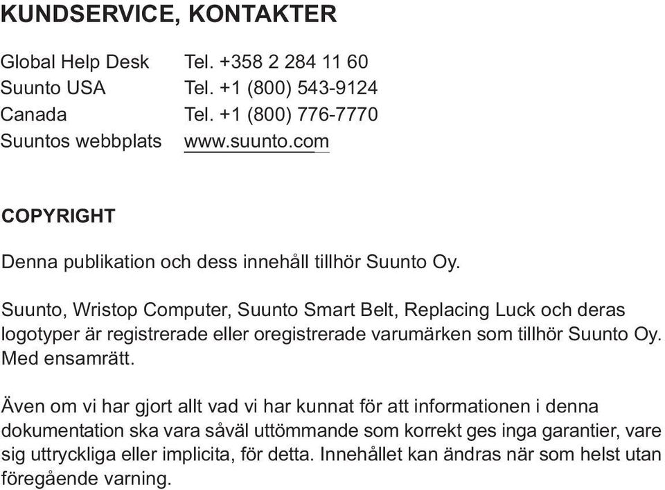 Suunto, Wristop Computer, Suunto Smart Belt, Replacing Luck och deras logotyper är registrerade eller oregistrerade varumärken som tillhör Suunto Oy.