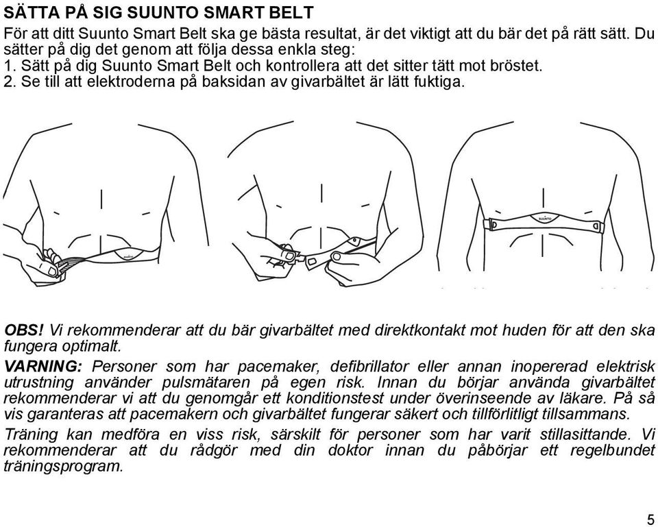 Vi rekommenderar att du bär givarbältet med direktkontakt mot huden för att den ska fungera optimalt.