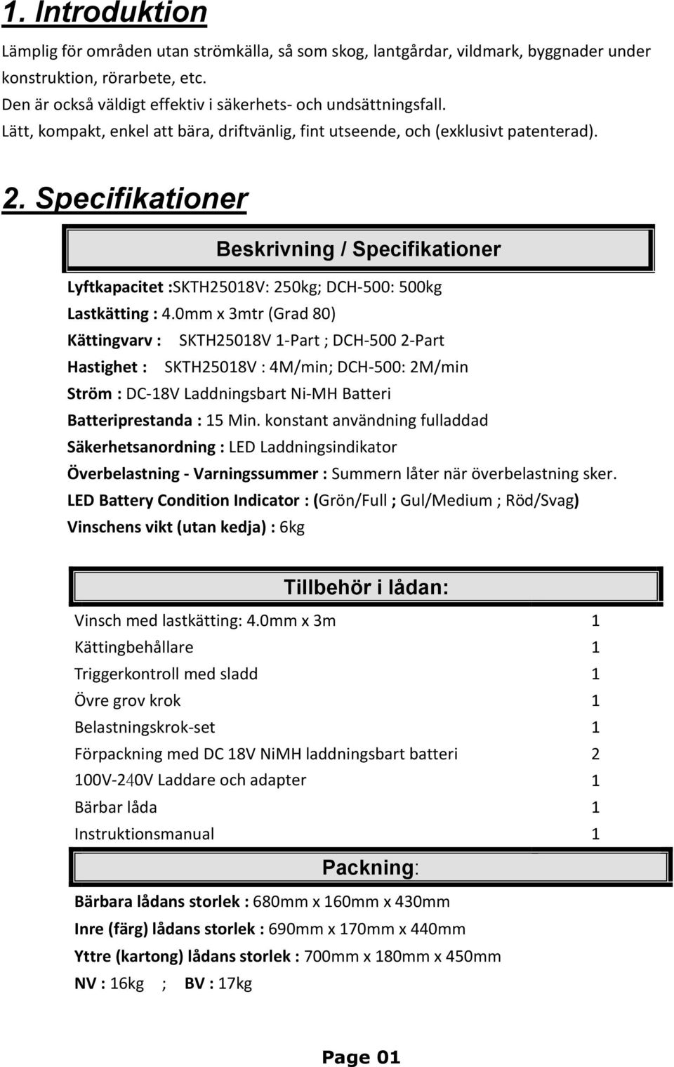 Specifikationer Beskrivning / Specifikationer Lyftkapacitet :SKTH25018V: 250kg; DCH-500: 500kg Lastkätting : 4.